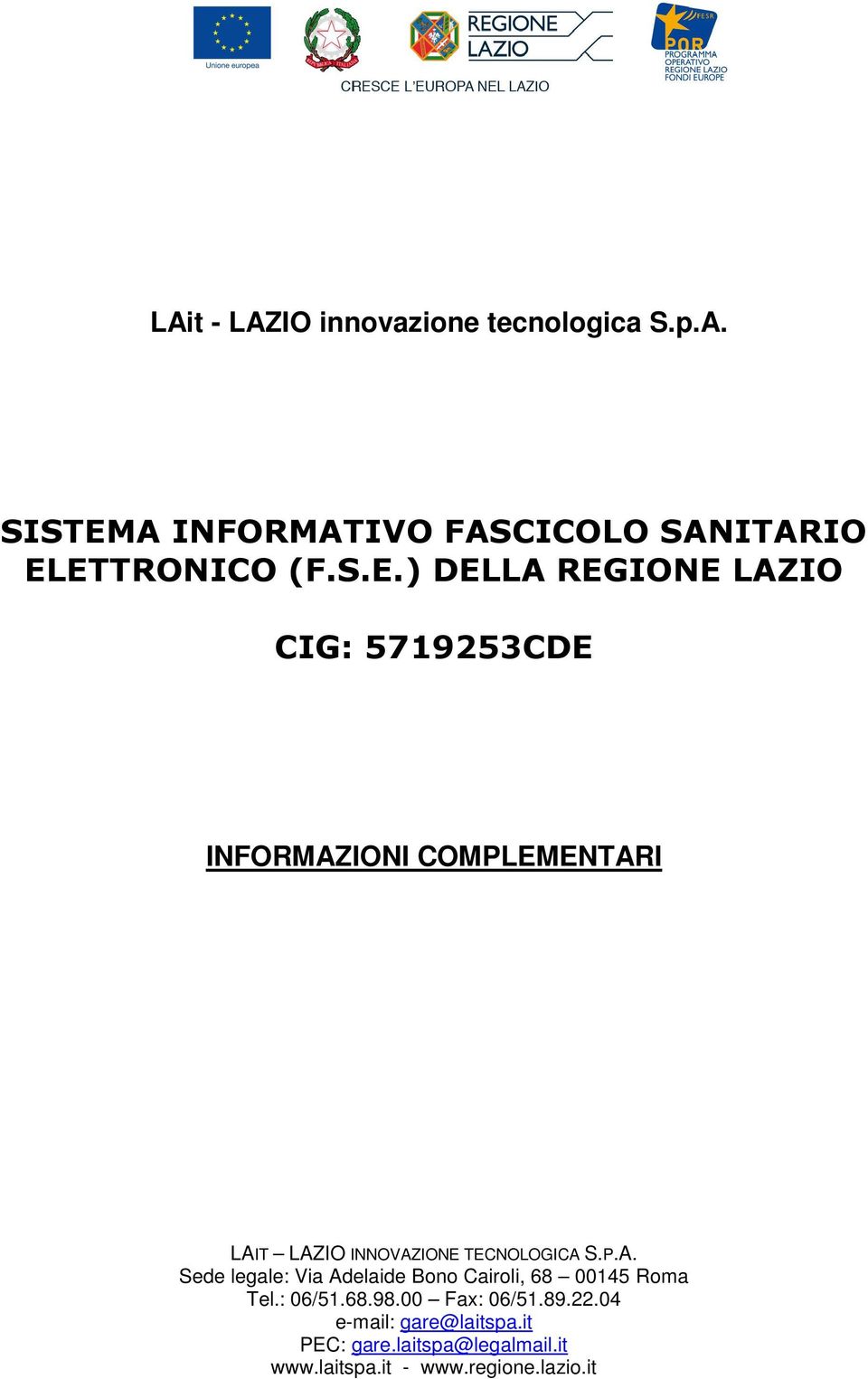 TECNOLOGICA S.P.A. Sede legale: Via Adelaide Bono Cairoli, 68 00145 Roma Tel.: 06/51.68.98.