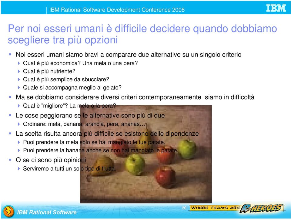 Ma se dobbiamo considerare diversi criteri contemporaneamente siamo in difficoltà Qual è migliore? La mela o la pera?