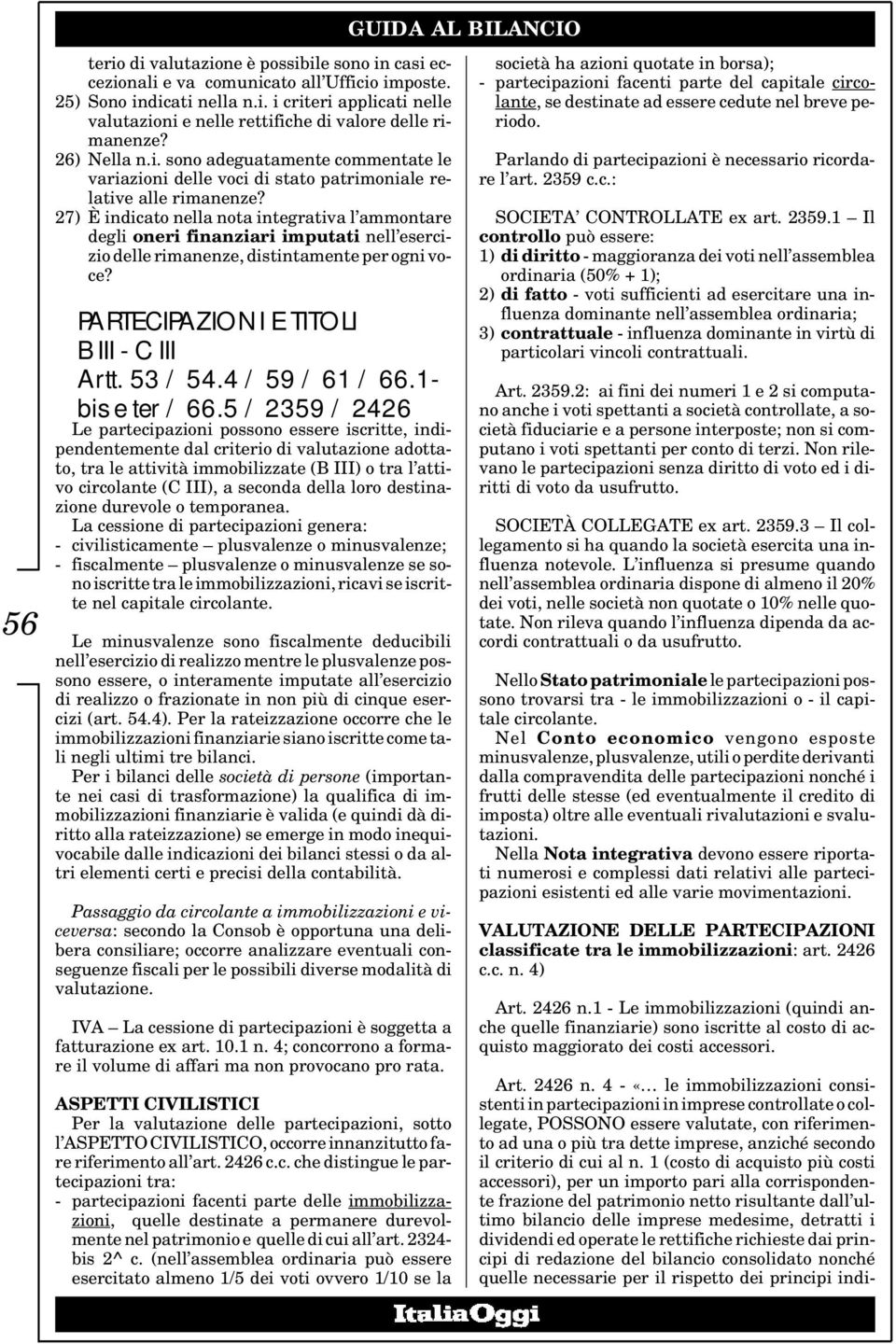 27) È indicato nella nota integrativa l ammontare degli oneri finanziari imputati nell esercizio delle rimanenze, distintamente per ogni voce? PARTECIPAZIONI E TITOLI B III - C III Artt. 53 / 54.