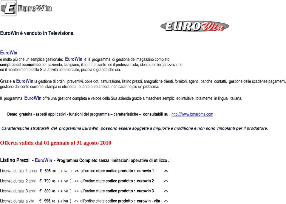 ideale per l'organizzazione ed il mantenimento della Sua attività commerciale, piccola o grande che sia.