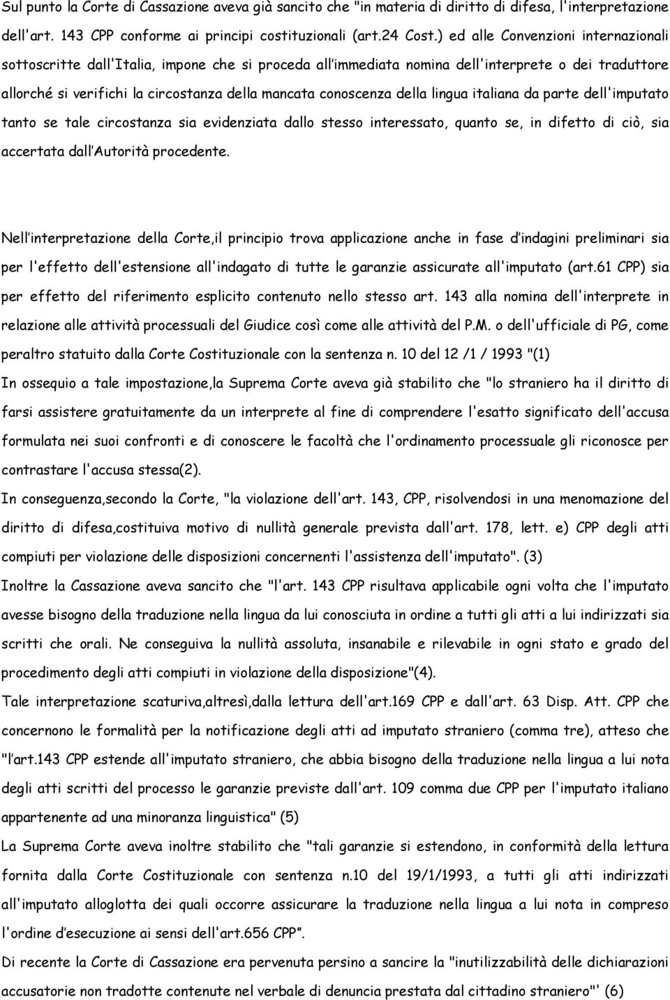 conoscenza della lingua italiana da parte dell'imputato tanto se tale circostanza sia evidenziata dallo stesso interessato, quanto se, in difetto di ciò, sia accertata dall Autorità procedente.