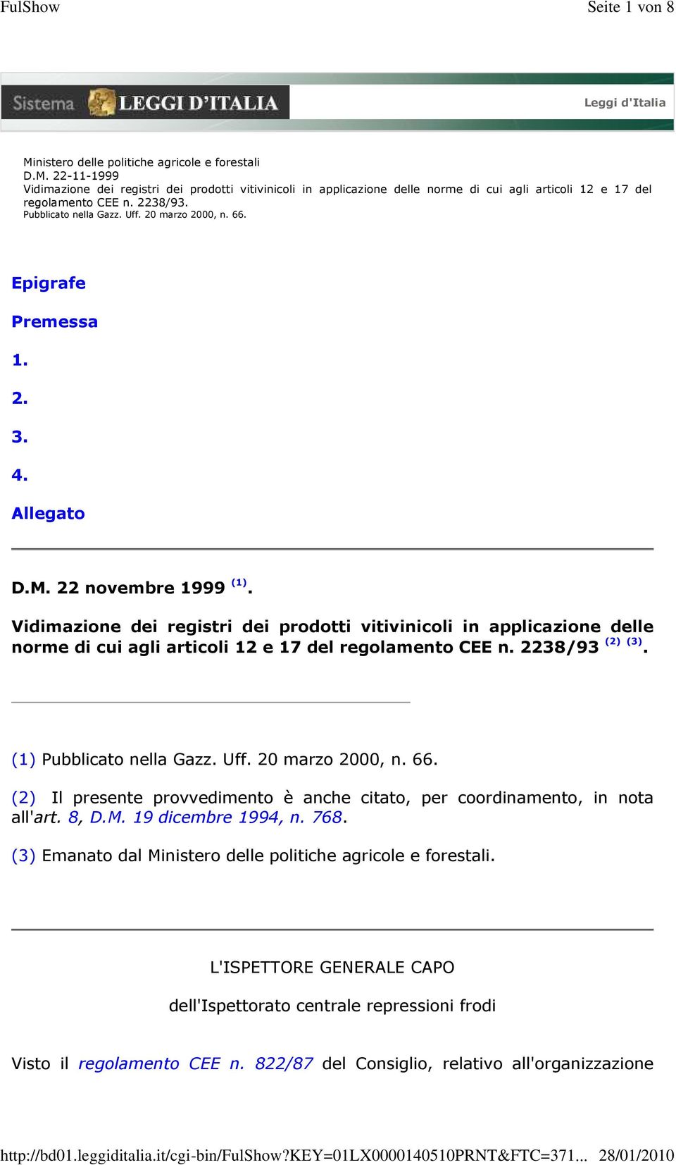 Vidimazione dei registri dei prodotti vitivinicoli in applicazione delle norme di cui agli articoli 12 e 17 del regolamento CEE n. 2238/93 (2) (3). (1) Pubblicato nella Gazz. Uff. 20 marzo 2000, n.