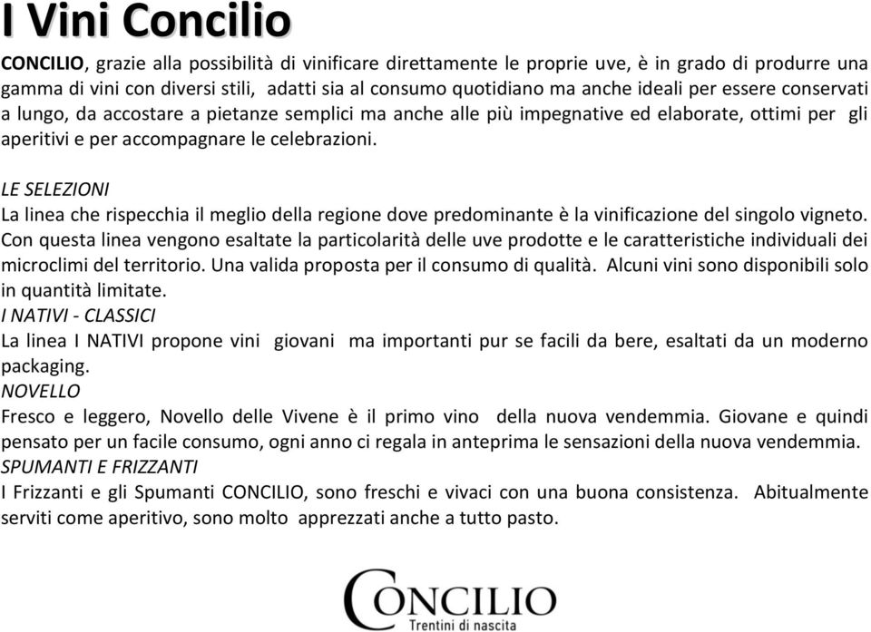 LE SELEZIONI La linea che rispecchia il meglio della regione dove predominante è la vinificazione del singolo vigneto.