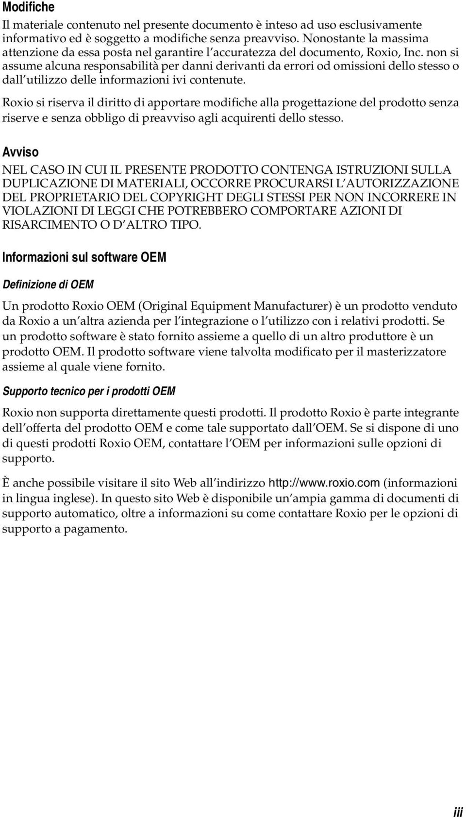 non si assume alcuna responsabilità per danni derivanti da errori od omissioni dello stesso o dall utilizzo delle informazioni ivi contenute.