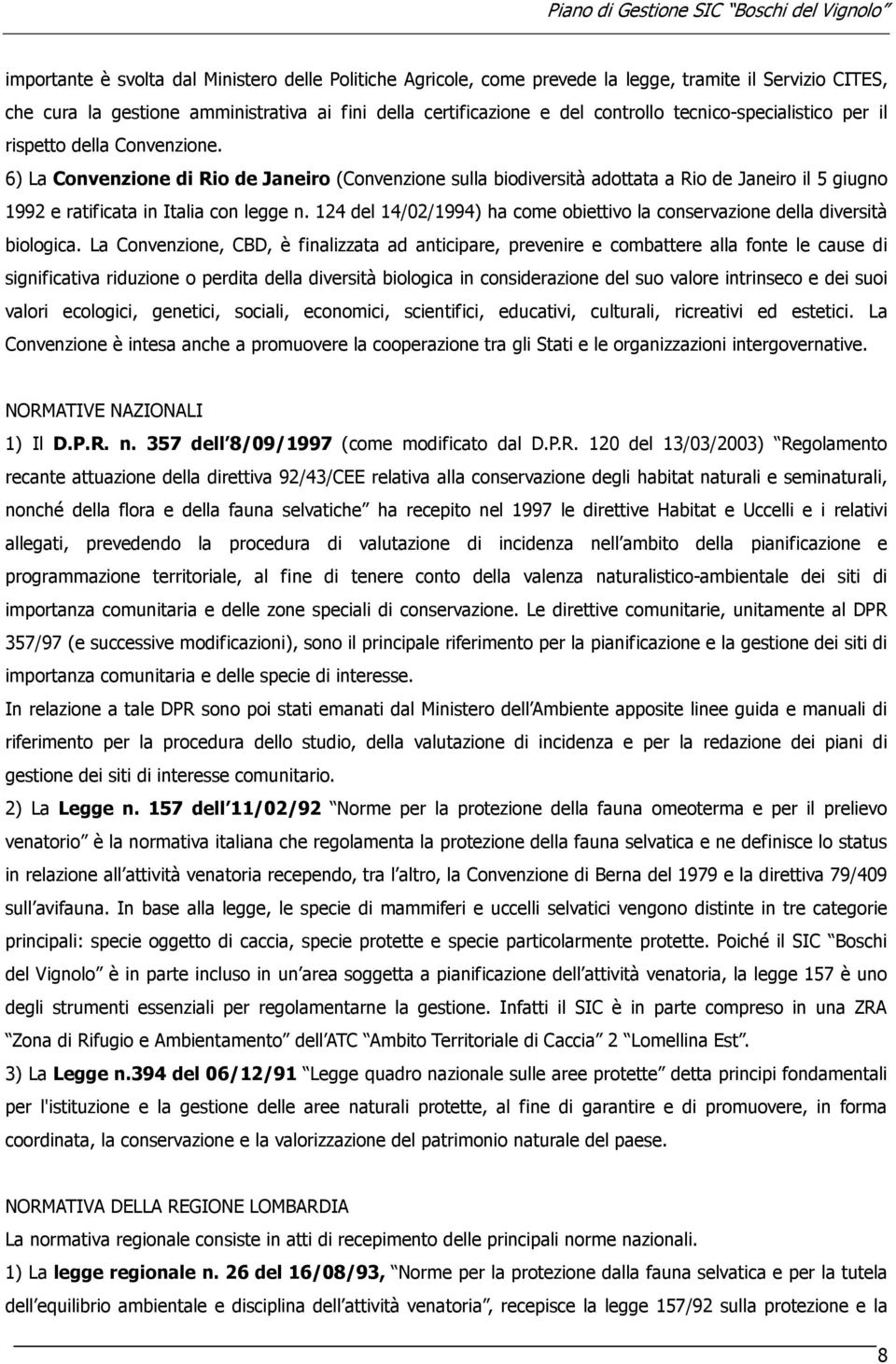 6) La Convenzione di Rio de Janeiro (Convenzione sulla biodiversità adottata a Rio de Janeiro il 5 giugno 1992 e ratificata in Italia con legge n.