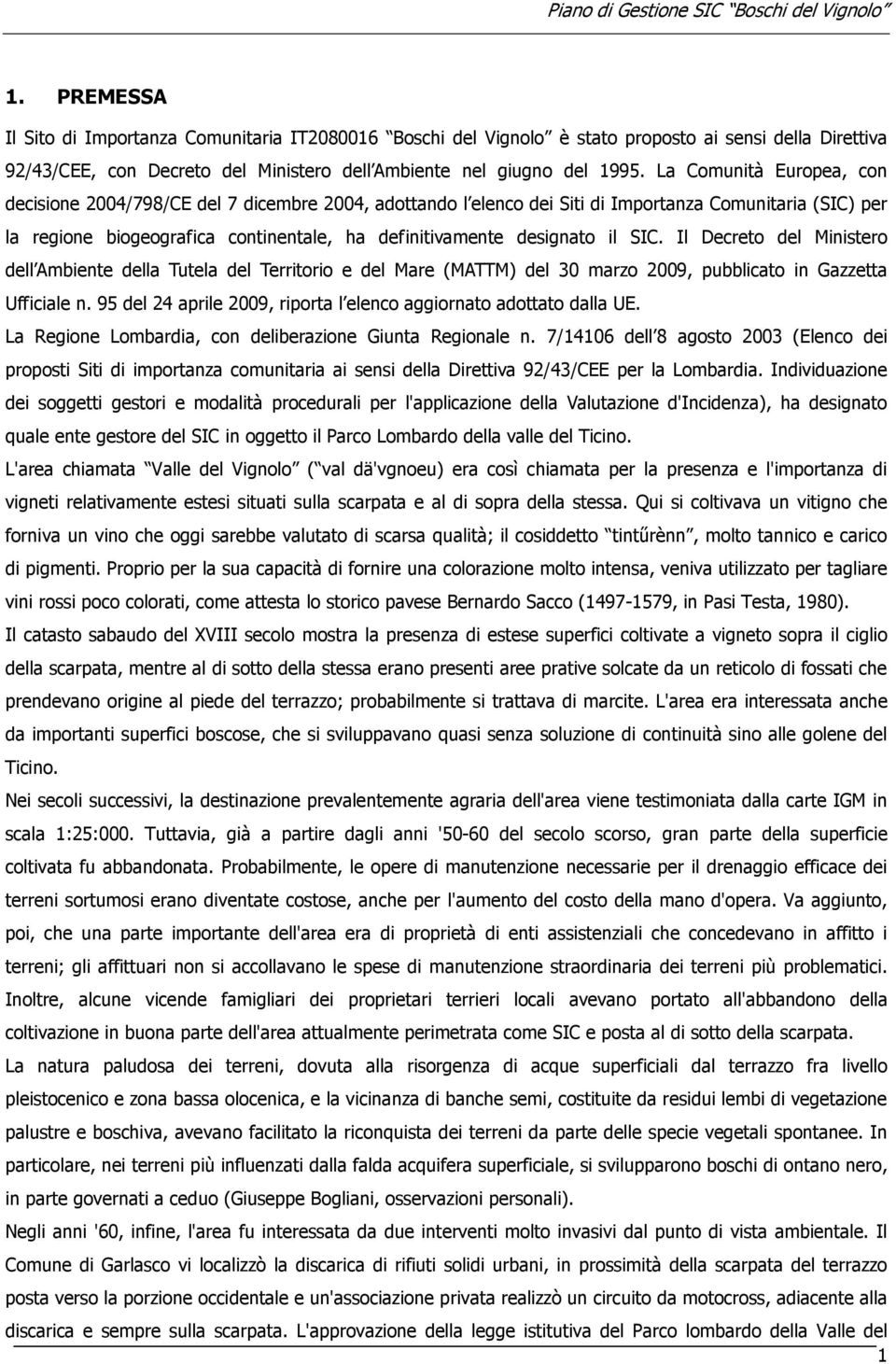 il SIC. Il Decreto del Ministero dell Ambiente della Tutela del Territorio e del Mare (MATTM) del 30 marzo 2009, pubblicato in Gazzetta Ufficiale n.