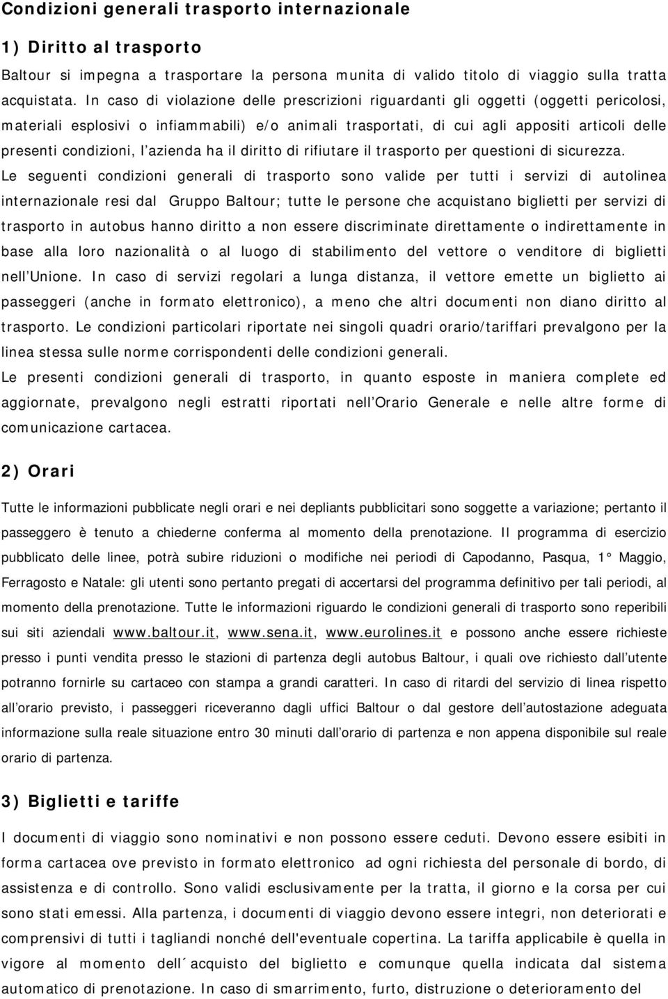 condizioni, l azienda ha il diritto di rifiutare il trasporto per questioni di sicurezza.