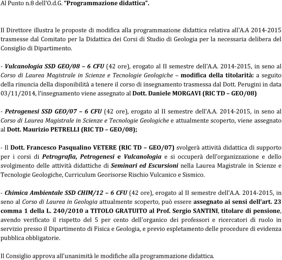 - Vulcanologia SSD GEO/08 6 CFU (42 ore), erogato al II semestre dell A.