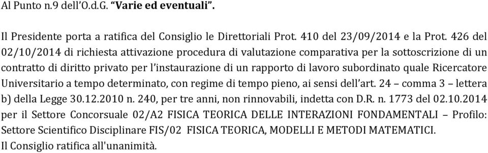 subordinato quale Ricercatore Universitario a tempo determinato, con regime di tempo pieno, ai sensi dell art. 24 comma 3 lettera b) della Legge 30.12.2010 n.