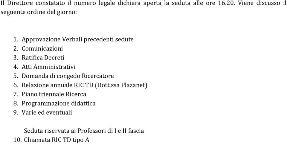 Ratifica Decreti 4. Atti Amministrativi 5. Domanda di congedo Ricercatore 6. Relazione annuale RIC TD (Dott.