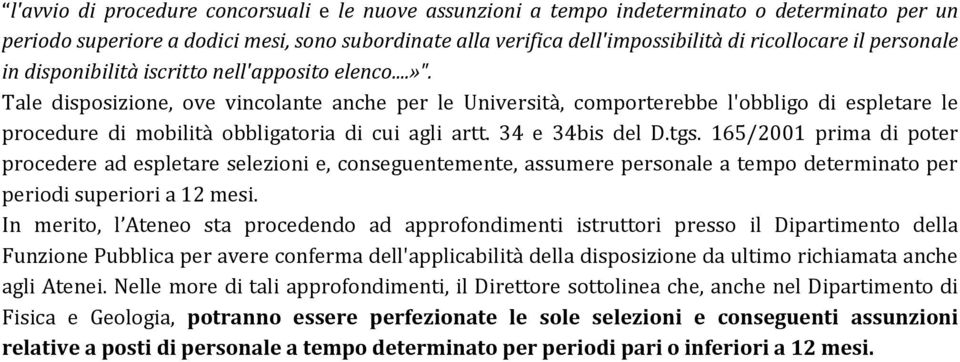 Tale disposizione, ove vincolante anche per le Università, comporterebbe l'obbligo di espletare le procedure di mobilità obbligatoria di cui agli artt. 34 e 34bis del D.tgs.
