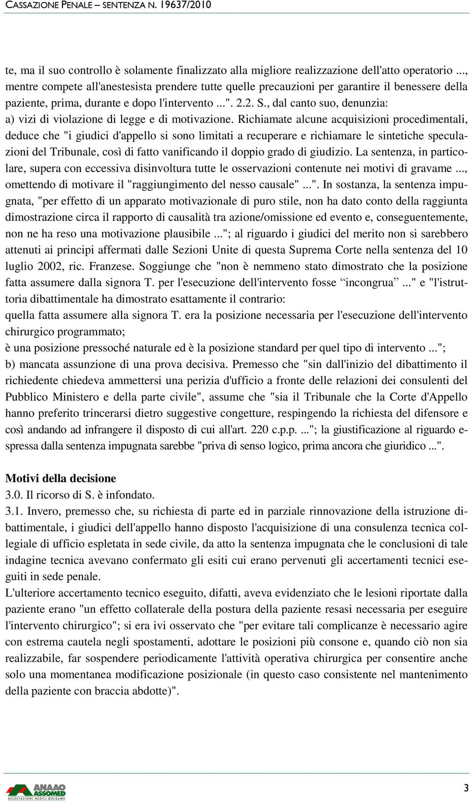 , dal canto suo, denunzia: a) vizi di violazione di legge e di motivazione.