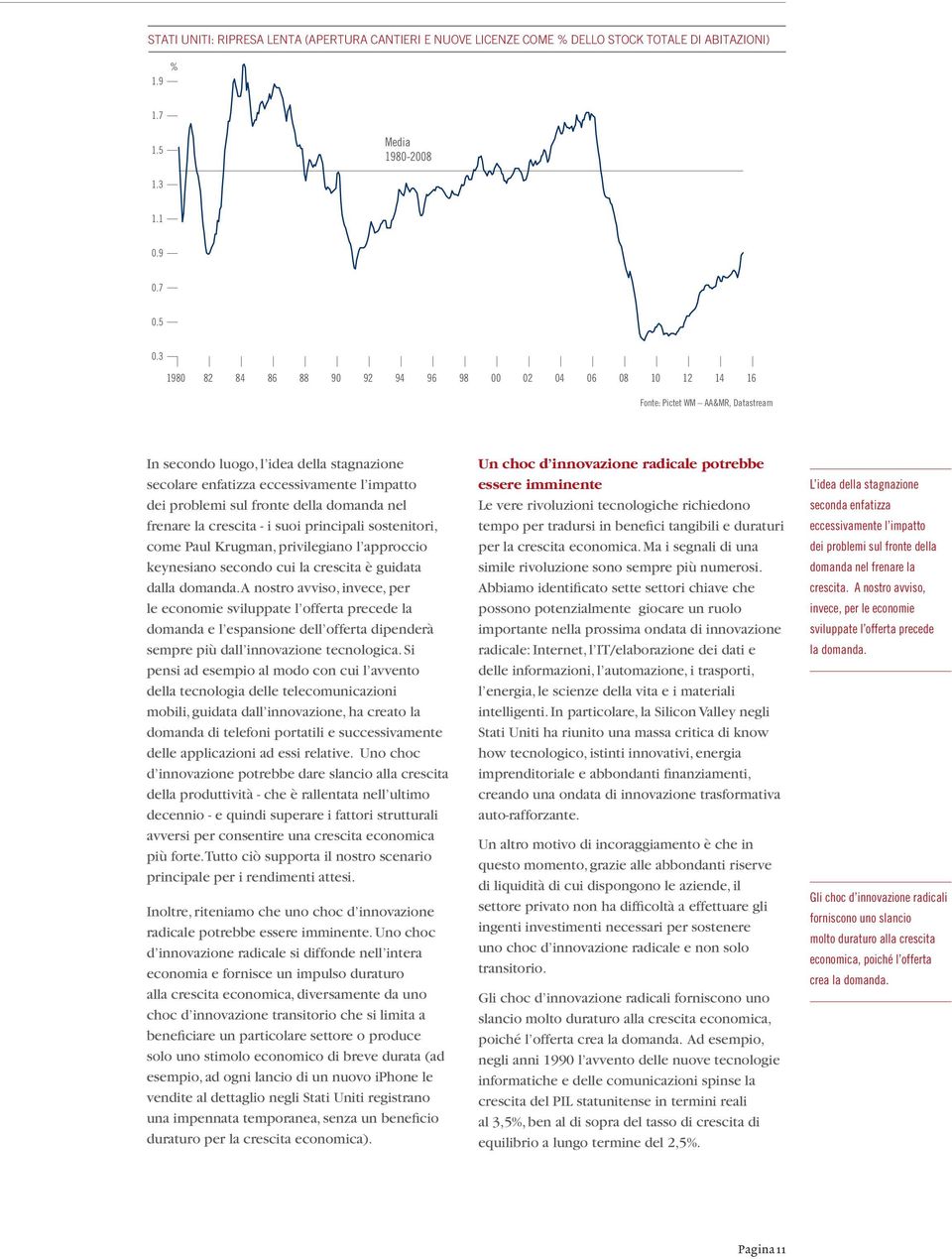 fronte della domanda nel frenare la crescita - i suoi principali sostenitori, come Paul Krugman, privilegiano l approccio keynesiano secondo cui la crescita è guidata dalla domanda.