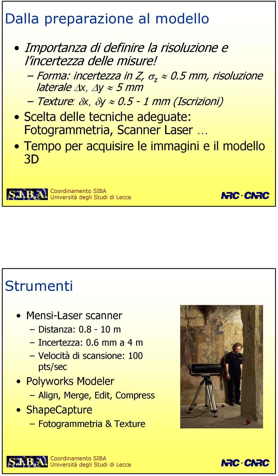 5-1 mm (Iscrizioni) Scelta delle tecniche adeguate: Fotogrammetria, Scanner Laser Tempo per acquisire le immagini e il modello