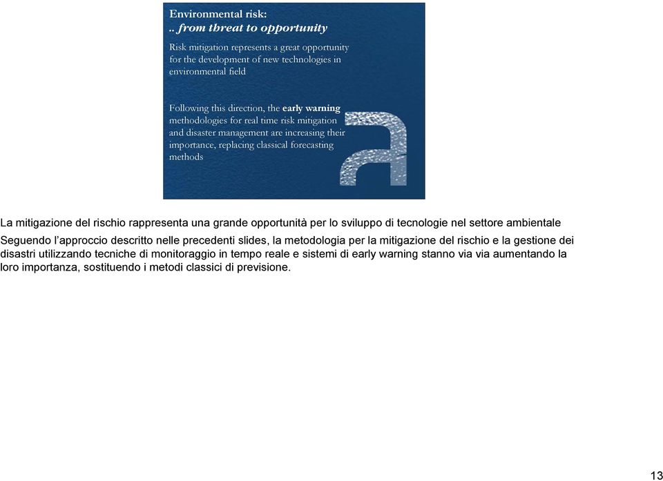 methodologies for real time risk mitigation and disaster management are increasing their importance, replacing classical forecasting methods La mitigazione del rischio rappresenta una