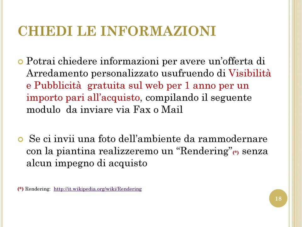 il seguente modulo da inviare via Fax o Mail Se ci invii una foto dell ambiente da rammodernare con la