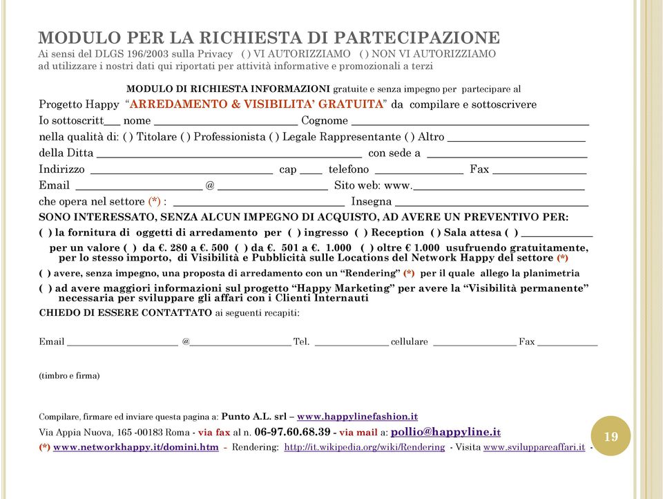 Cognome nella qualità di: ( ) Titolare ( ) Professionista ( ) Legale Rappresentante ( ) Altro della Ditta con sede a Indirizzo cap telefono Fax Email @ Sito web: www.