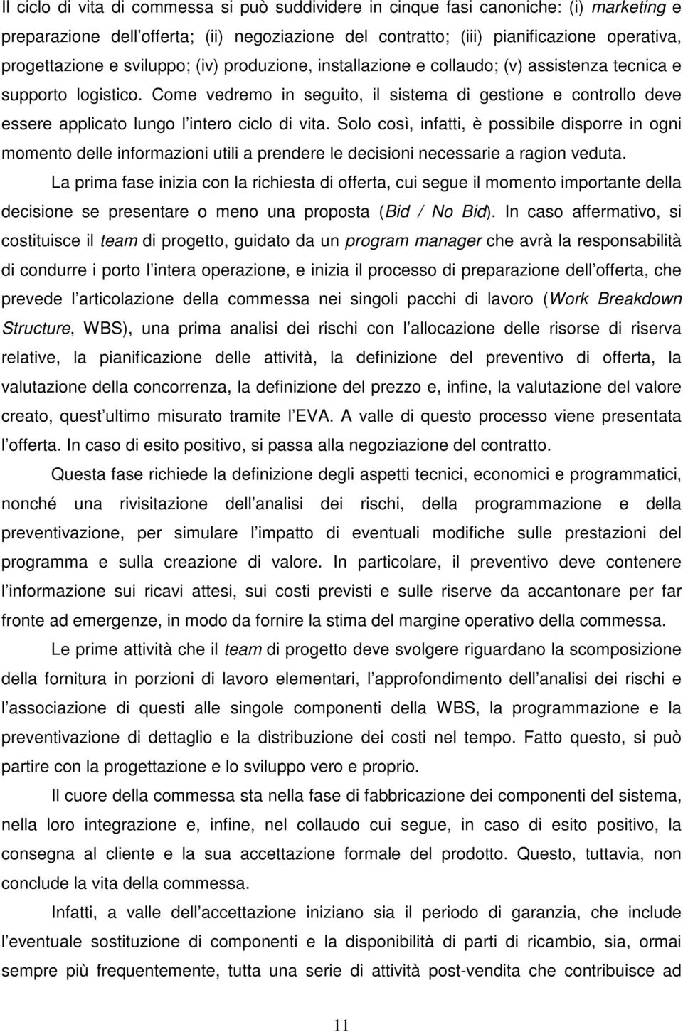 Come vedremo in seguito, il sistema di gestione e controllo deve essere applicato lungo l intero ciclo di vita.