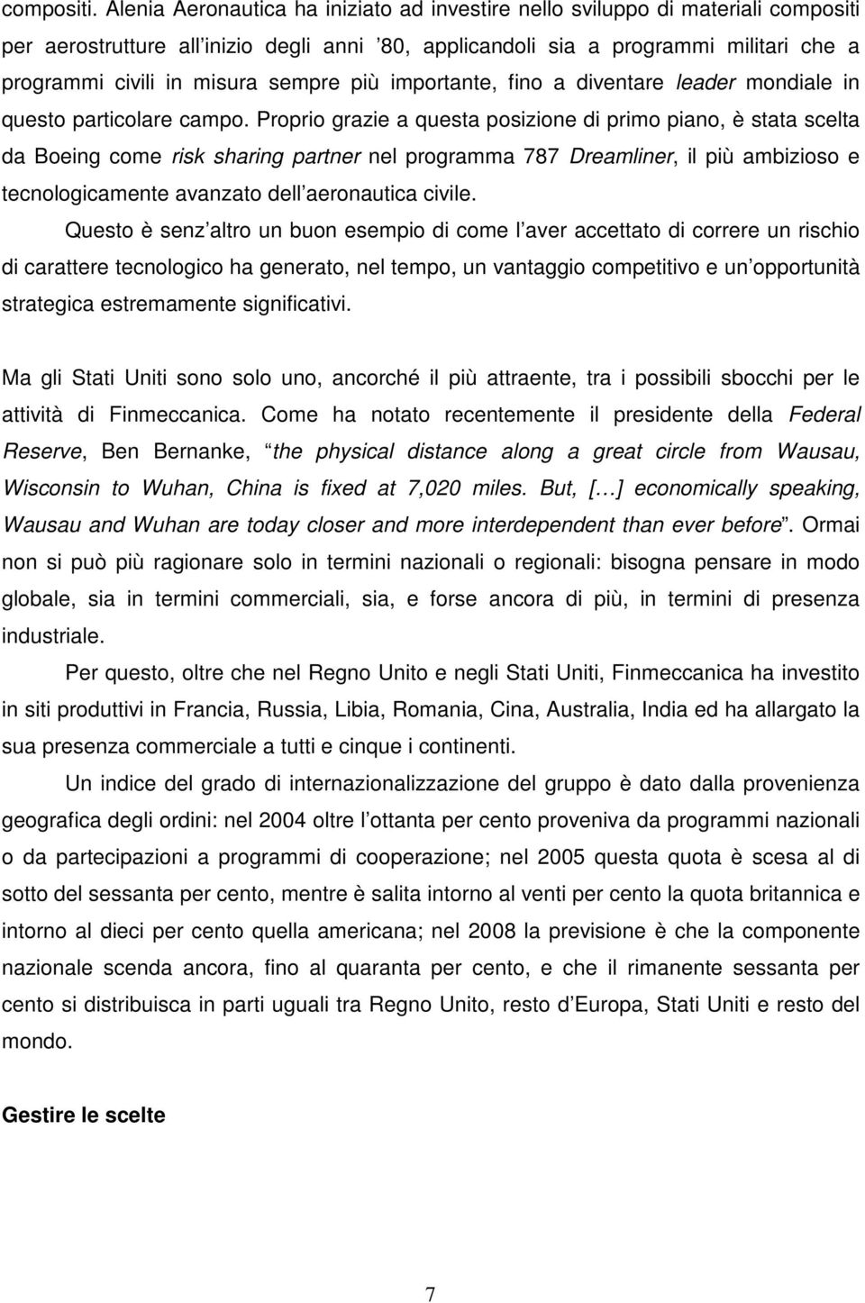 sempre più importante, fino a diventare leader mondiale in questo particolare campo.