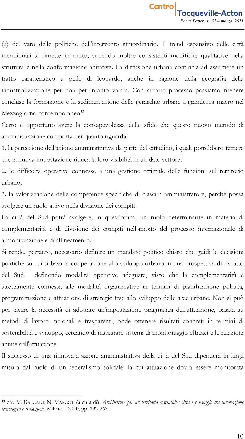 La diffusione urbana comincia ad assumere un tratto caratteristico a pelle di leopardo, anche in ragione della geografia della industrializzazione per poli per intanto varata.