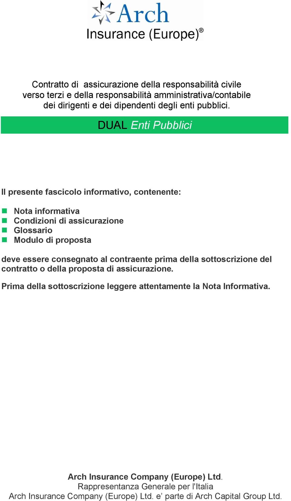 DUAL Enti Pubblici Il presente fascicolo informativo, contenente: Nota informativa Condizioni di assicurazione Glossario Modulo di proposta deve essere