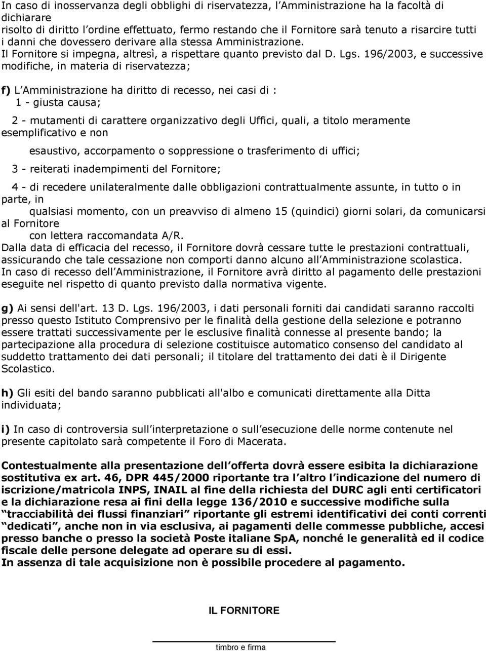 196/2003, e successive modifiche, in materia di riservatezza; f) L Amministrazione ha diritto di recesso, nei casi di : 1 - giusta causa; 2 - mutamenti di carattere organizzativo degli Uffici, quali,