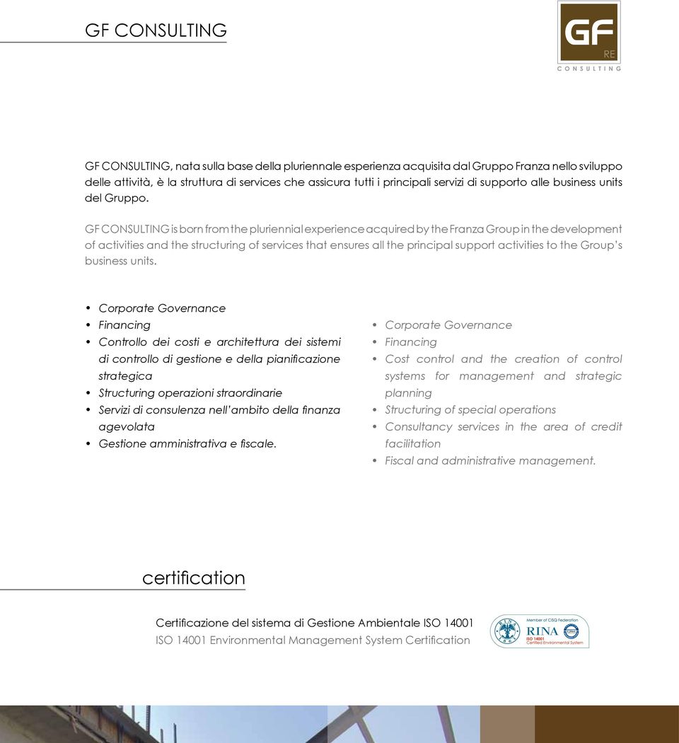 GF CONSULTING is born from the pluriennial experience acquired by the Franza Group in the development of activities and the structuring of services that ensures all the principal support activities