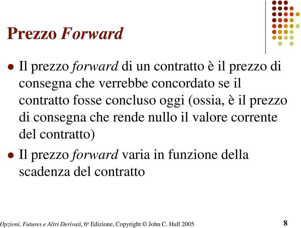 (ossia, è il prezzo di consegna che rende nullo il valore corrente del