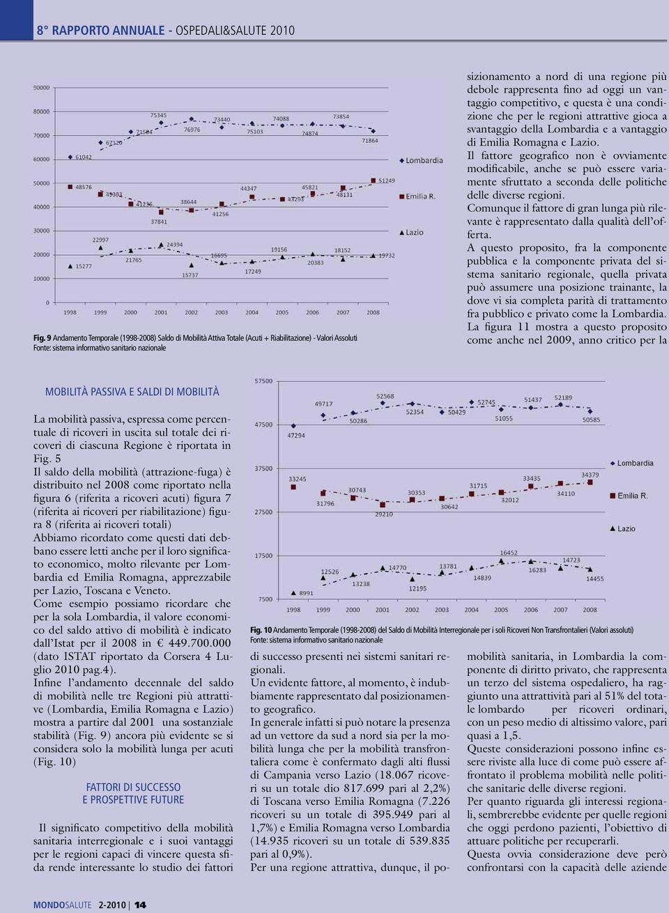 regionali. Un evidente fattore, al momento, è indubbiamente rappresentato dal posizionamento geografico.