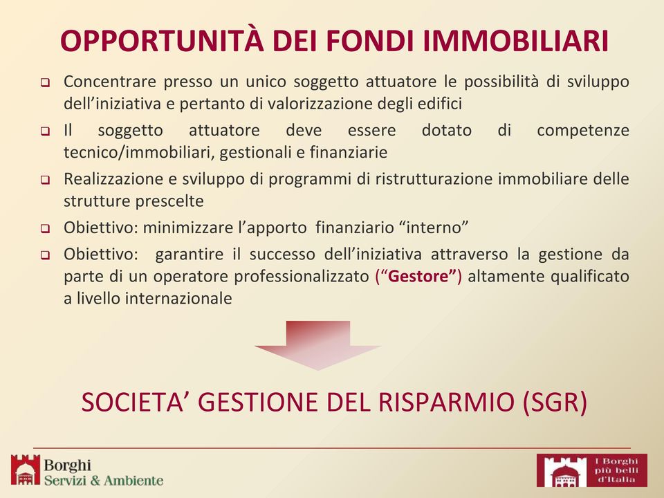 ristrutturazione immobiliare delle strutture prescelte Obiettivo: minimizzare l apporto finanziario interno Obiettivo: garantire il successo dell iniziativa