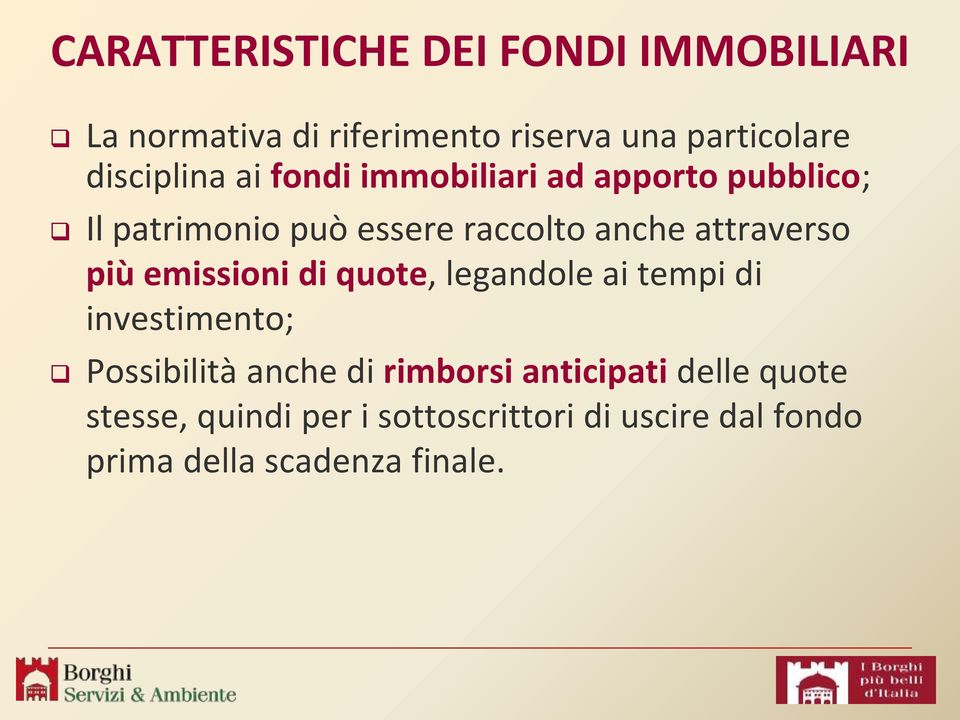 attraverso più emissioni di quote, legandole ai tempi di investimento; Possibilità anche di