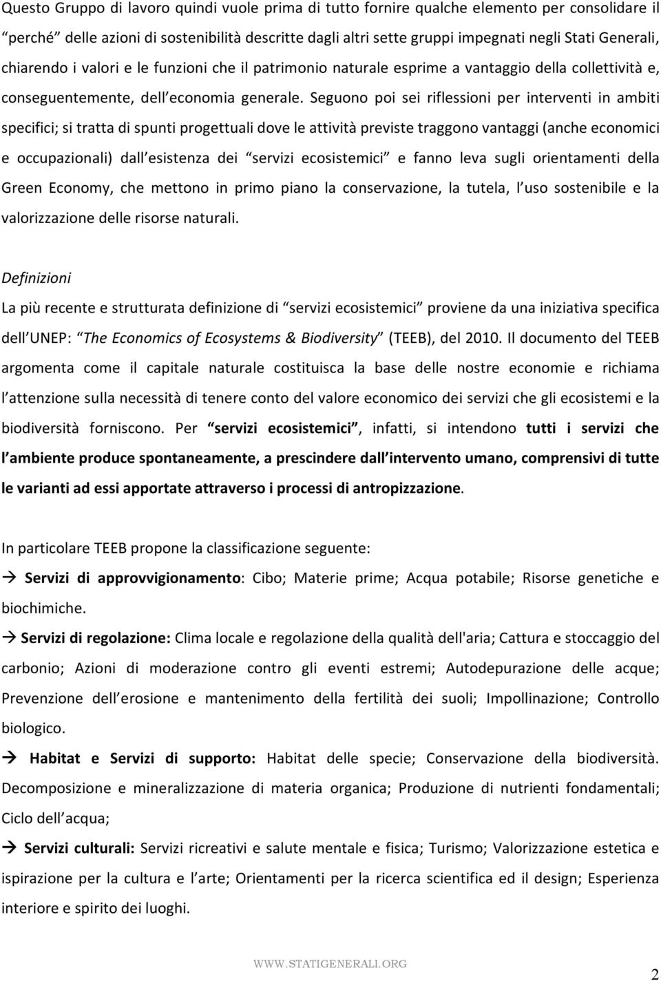 Seguono poi sei riflessioni per interventi in ambiti specifici;sitrattadispuntiprogettualidoveleattivitàprevistetraggonovantaggi(ancheeconomici e occupazionali) dall esistenza dei servizi