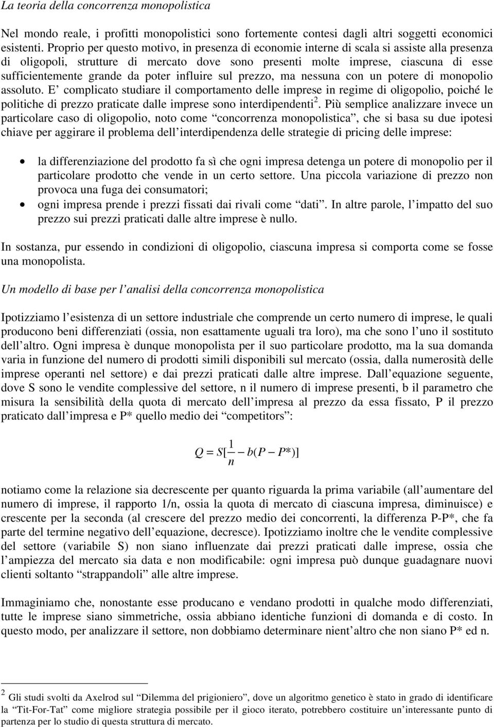 grande da poter influire sul prezzo, ma nessuna con un potere di monopolio assoluto.