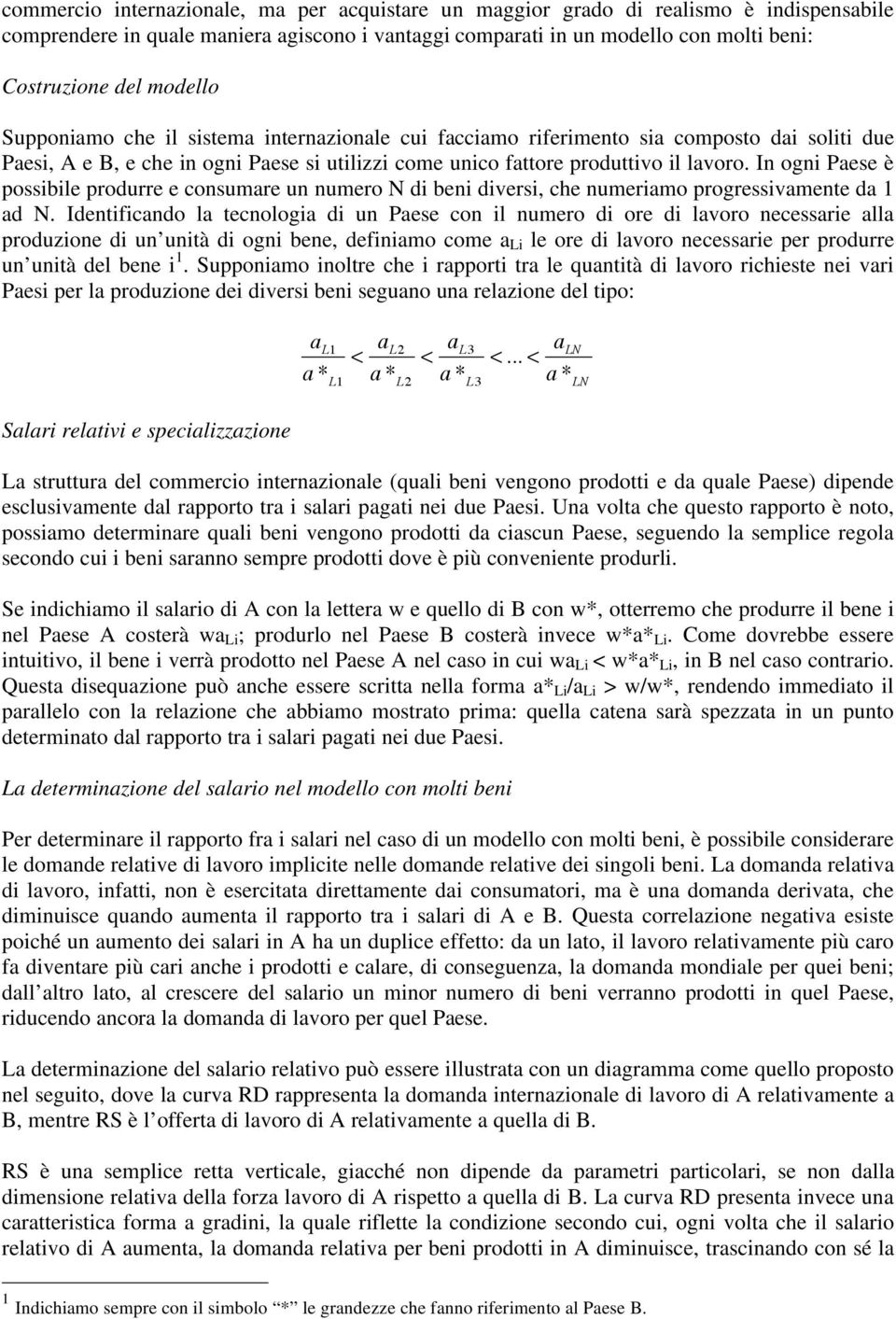 In ogni Paese è possibile produrre e consumare un numero N di beni diversi, che numeriamo progressivamente da 1 ad N.