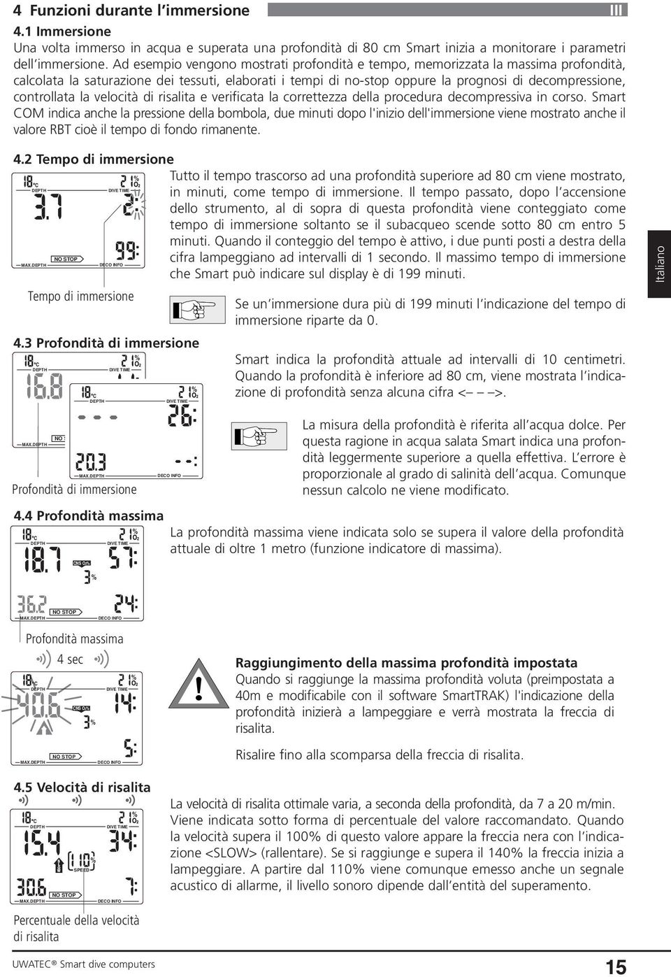 la velocità di risalita e verificata la correttezza della procedura decompressiva in corso.