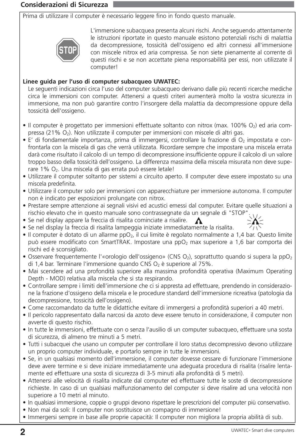 nitrox ed aria compressa. Se non siete pienamente al corrente di questi rischi e se non accettate piena responsabilità per essi, non utilizzate il computer!