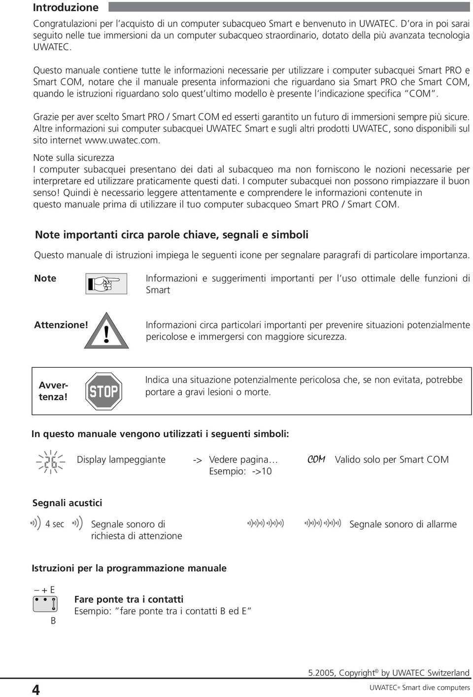 Questo manuale contiene tutte le informazioni necessarie per utilizzare i computer subacquei Smart PRO e Smart COM, notare che il manuale presenta informazioni che riguardano sia Smart PRO che Smart