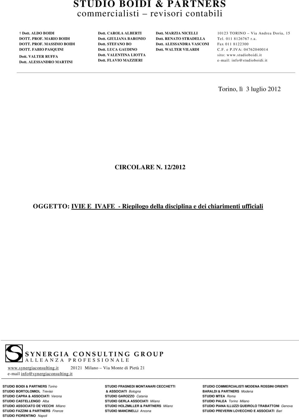 WALTER VILARDI 10123 TORINO Via Andrea Doria, 15 Tel. 011 8126767 r.a. Fax 011 8122300 C.F. e P.IVA: 04762040014 sito: www.studioboidi.it e-mail: info@studioboidi.