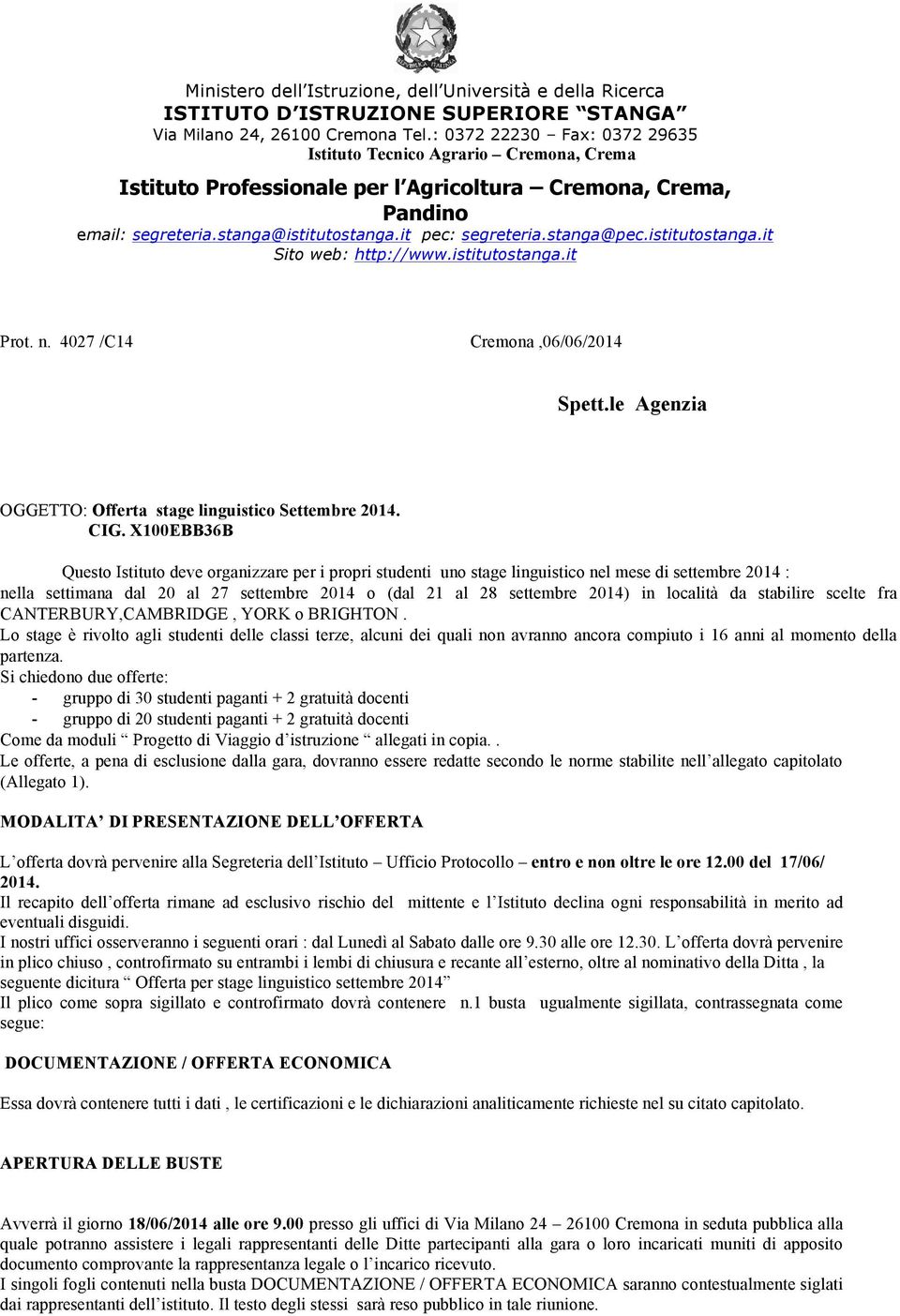 stanga@pec.istitutostanga.it Sito web: http://www.istitutostanga.it Prot. n. 4027 /C14 Cremona,06/06/2014 Spett.le Agenzia OGGETTO: Offerta stage linguistico Settembre 2014. CIG.