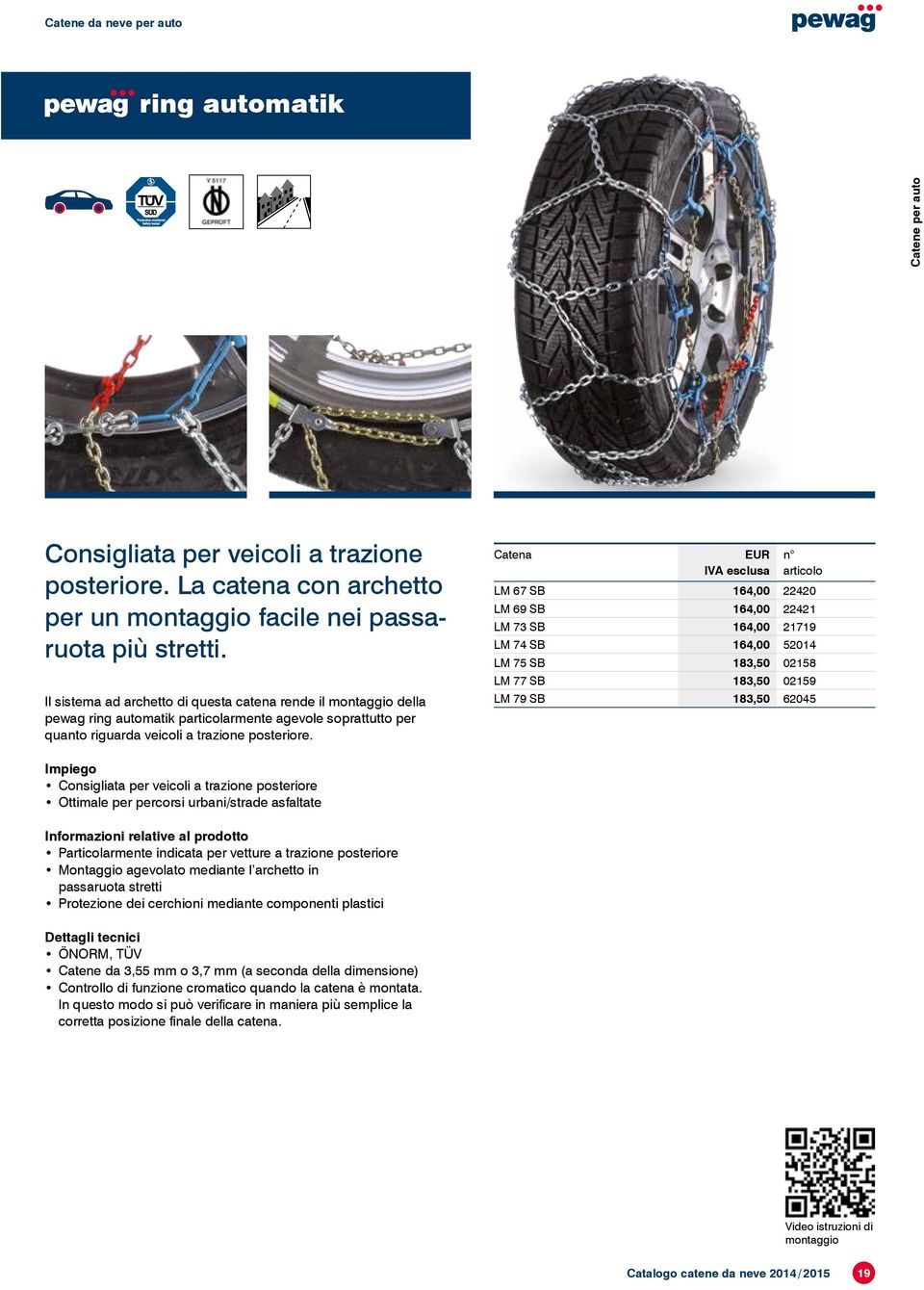 Catena EUR IVA LM 67 SB 164,00 22420 LM 69 SB 164,00 22421 LM 73 SB 164,00 21719 LM 74 SB 164,00 52014 LM 75 SB 183,50 02158 LM 77 SB 183,50 02159 LM 79 SB 183,50 62045 Impiego Consigliata per