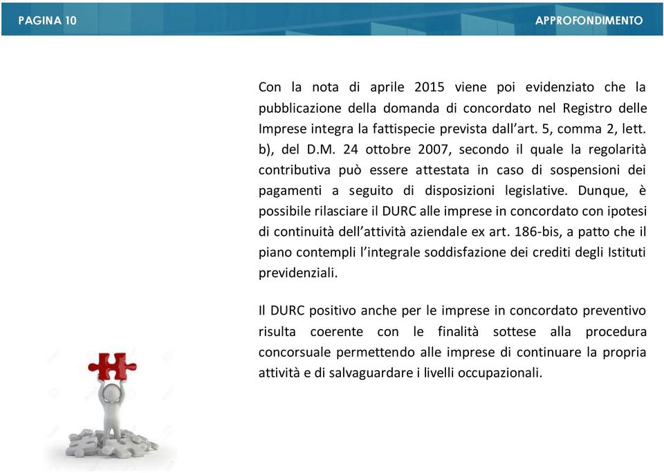 Dunque, è possibile rilasciare il DURC alle imprese in concordato con ipotesi di continuità dell attività aziendale ex art.