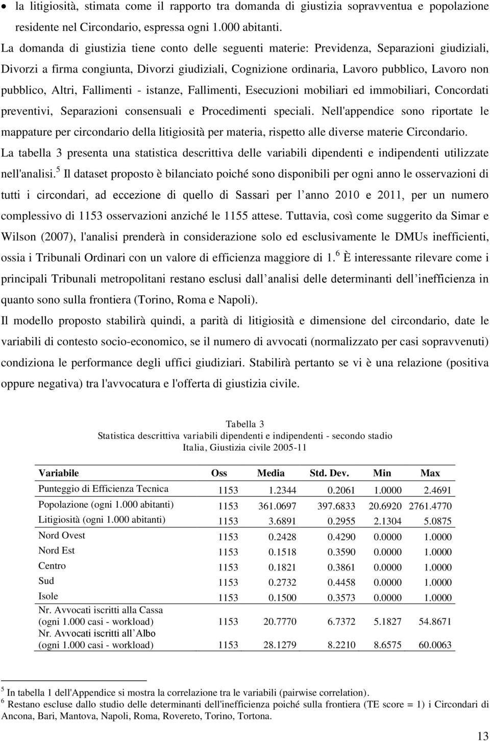 pubblico, Altri, Fallimenti - istanze, Fallimenti, Esecuzioni mobiliari ed immobiliari, Concordati preventivi, Separazioni consensuali e Procedimenti speciali.