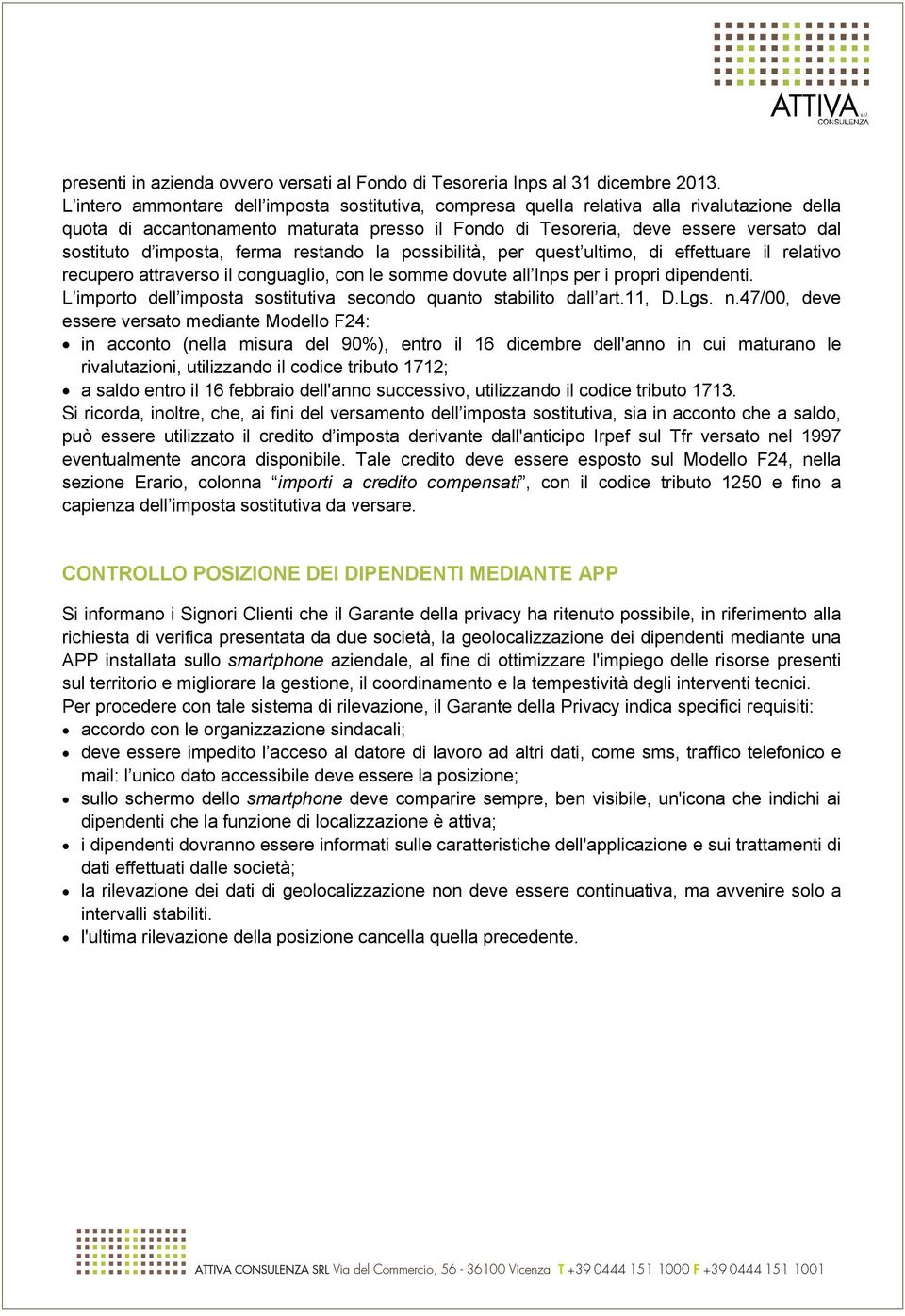 imposta, ferma restando la possibilità, per quest ultimo, di effettuare il relativo recupero attraverso il conguaglio, con le somme dovute all Inps per i propri dipendenti.