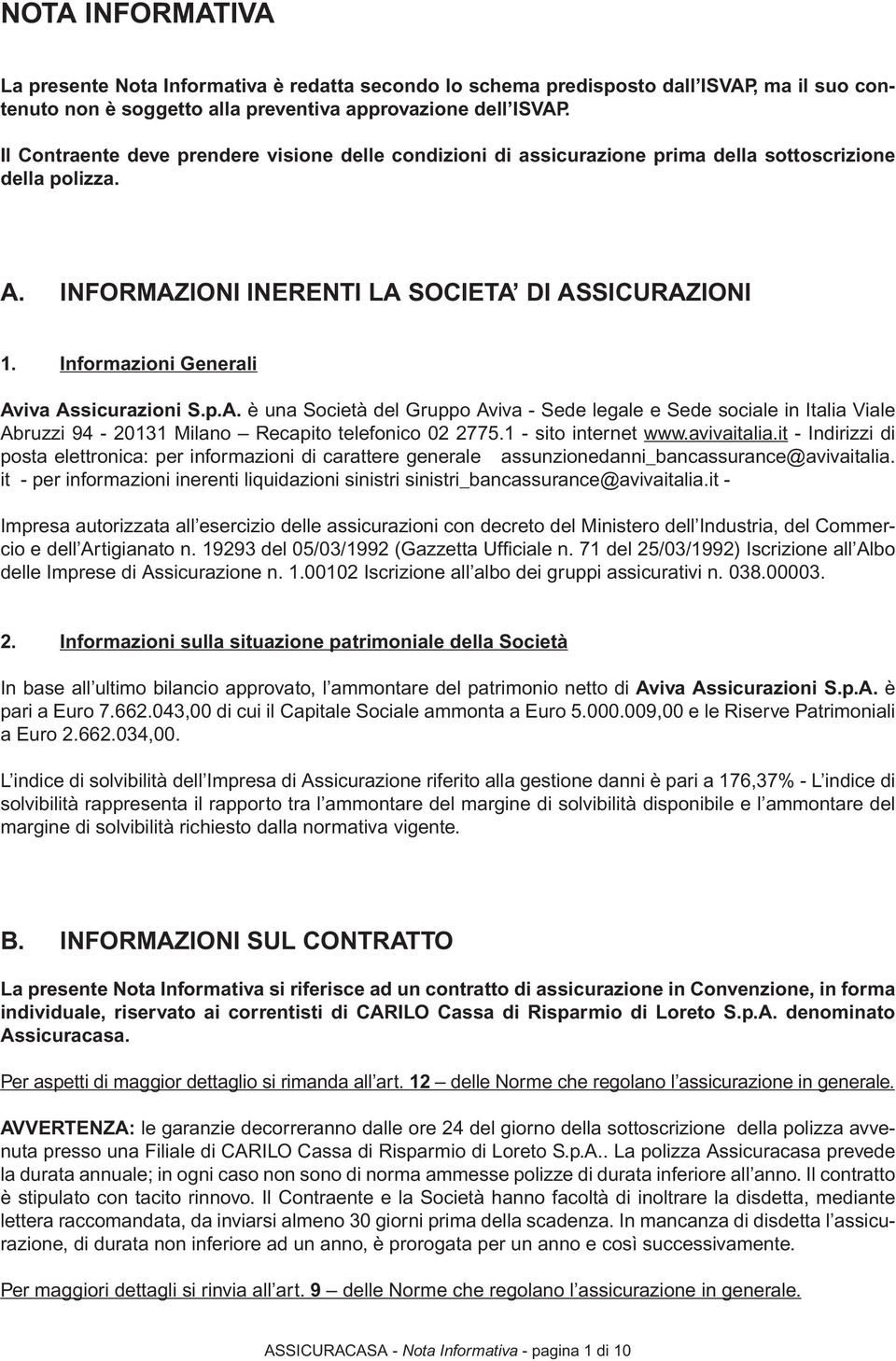 Informazioni Generali Aviva Assicurazioni S.p.A. è una Società del Gruppo Aviva - Sede legale e Sede sociale in Italia Viale Abruzzi 94-20131 Milano Recapito telefonico 02 2775.1 - sito internet www.