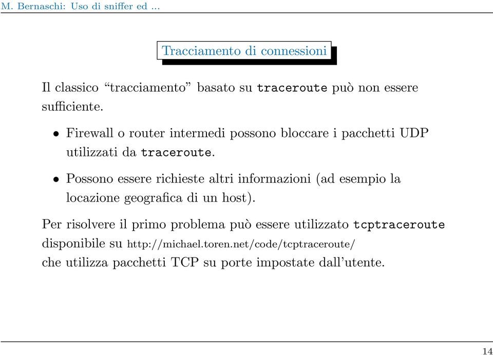 Possono essere richieste altri informazioni (ad esempio la locazione geografica di un host).