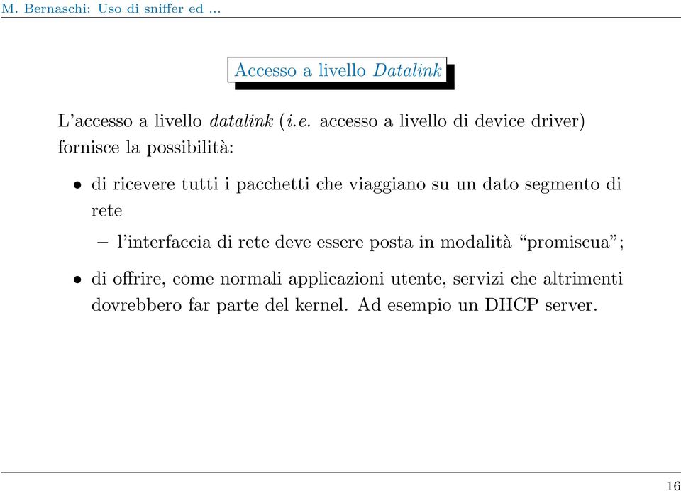 l interfaccia di rete deve essere posta in modalità promiscua ; di offrire, come normali