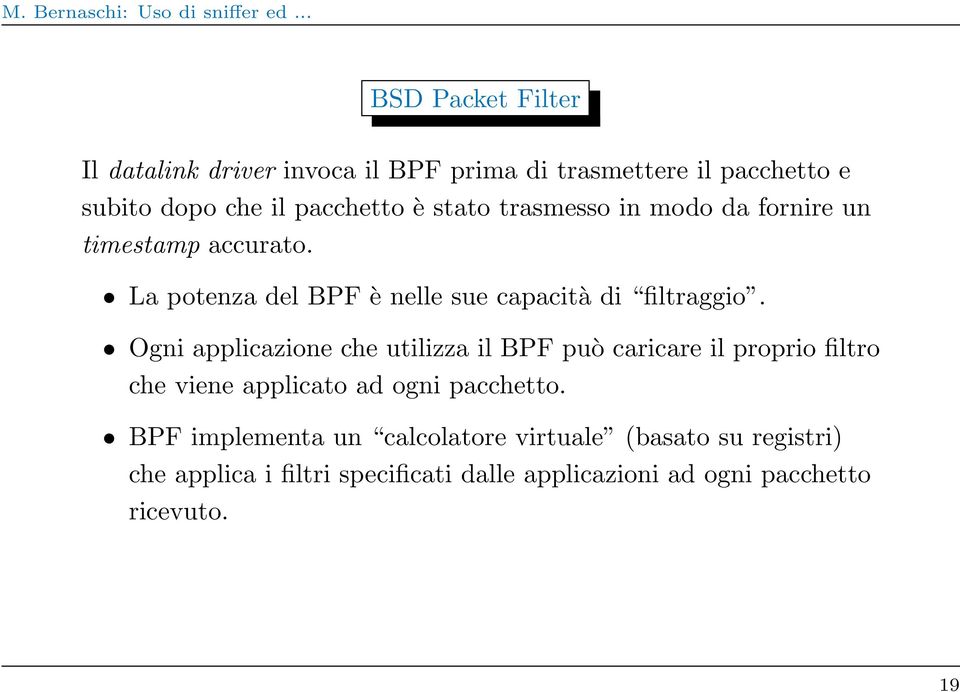 Ogni applicazione che utilizza il BPF può caricare il proprio filtro che viene applicato ad ogni pacchetto.