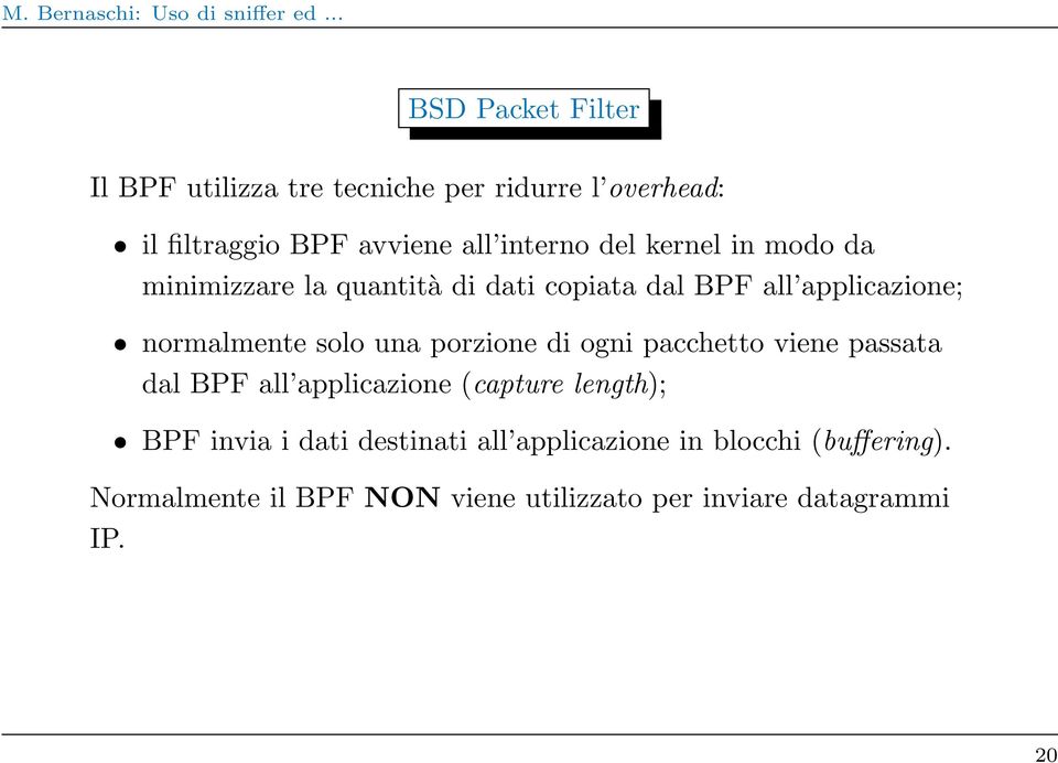 porzione di ogni pacchetto viene passata dal BPF all applicazione (capture length); BPF invia i dati