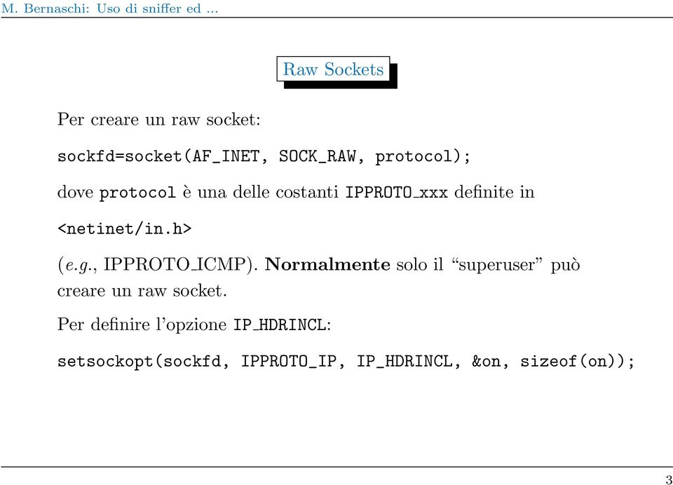 , IPPROTO ICMP). Normalmente solo il superuser può creare un raw socket.