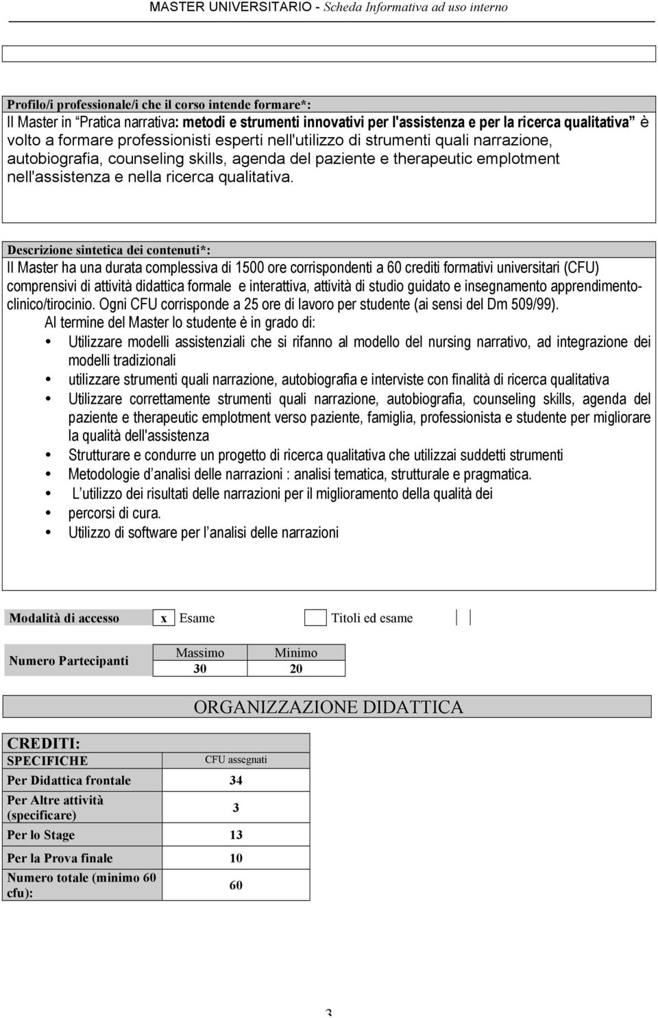 Descrizione sintetica dei contenuti*: II Master ha una durata complessiva di 1500 ore corrispondenti a 60 crediti formativi universitari (CFU) comprensivi di attività didattica formale e interattiva,